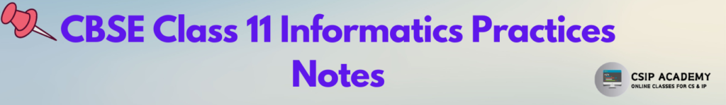 CBSE Class 11 Informatics Practices Notes