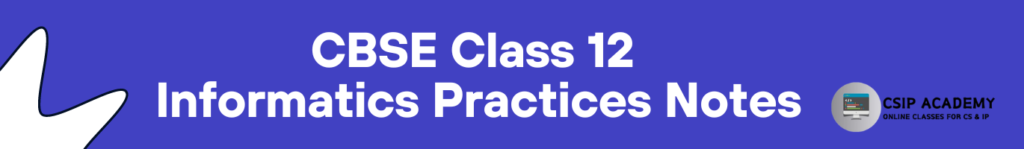 CBSE Class 12 Informatics Practices Notes