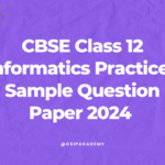 Class 12 Informatics Practices Sample Question Paper 2024